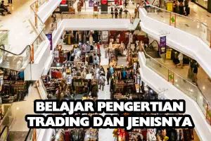 belajar-pengertian-trading-dan-jenisnya-rns593